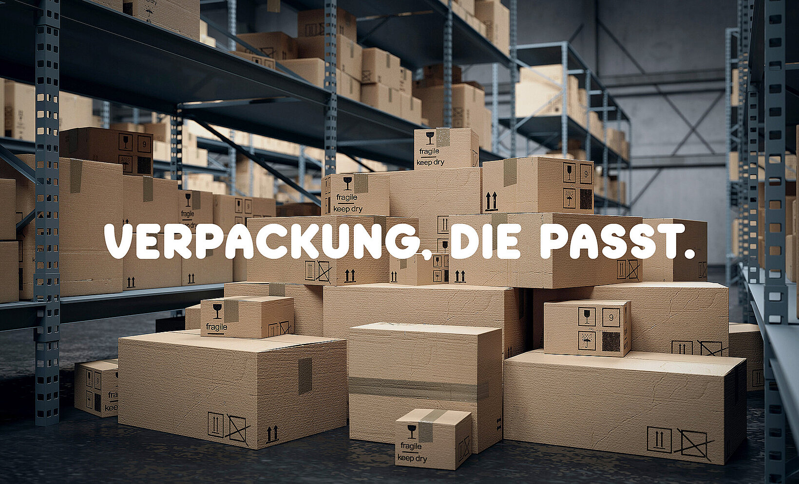 Verpackung, die passt. Für jedes Produkt die richtige Verpackung. Verpackung, die passt. Für jedes Produkt die richtige Verpackung.